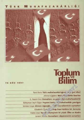 Toplum ve Bilim: Üç Aylık Dergi - Dosya: Türk Muhafazarlığı - 74  Güz     1997