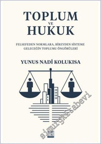 Toplum ve Hukuk : Felsefeden Normlara Bireyden Sisteme Geleceğin Toplumu Öngörüleri -        2025