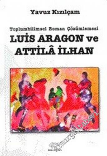 Toplumbilimsel Roman Çözümlemesi: Louis Aragon ve Attila İlhan -        2005