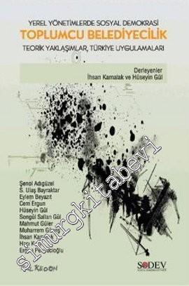 Toplumcu Belediyecilik: Teorik Yaklaşımlar, Türkiye Uygulamaları (Yerel Yönetimlerde Sosyal Demokrasi) -        2009
