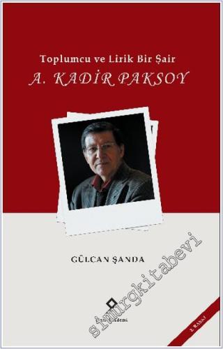 Toplumcu ve Lirik Bir Şair: A. Kadir Paksoy -        2025