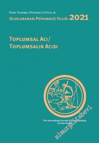 Toplumsal Acı / Toplumsalın Acısı : Uluslararası Psikanaliz Yıllığı 2021 -        2022