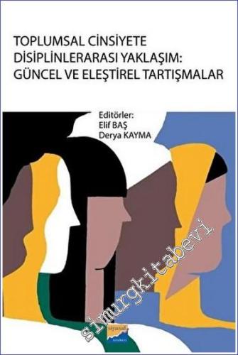 Toplumsal Cinsiyete Disiplinlerarası Yaklaşım : Güncel ve Eleştirel Tartışmalar -        2023
