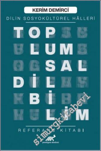 Toplumsal Dilbilim : Dilin Sosyokültürel Halleri : Referans Kitabı -        2020