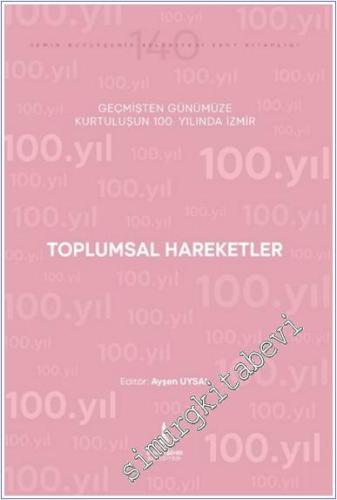 Toplumsal Hareketler : Geçmişten Günümüze Kurtuluşunun 100. Yılında İzmir -        2024