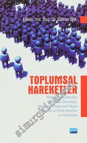 Toplumsal Hareketler: Politikadan Edebiyata, Sanattan Sinemaya, Medyadan Toplumsal Algıya Teorik ve Pratik Analizler ve Yansımalar -