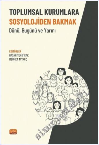 Toplumsal Kurumlara Sosyolojiden Bakmak - Dünü Bugünü ve Yarını - 2022