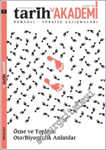 Toplumsal Tarih Akademi Osmanlı Türkiye Çalışmaları Dergisi - Özne ve Toplum: Oto/Biyografik Anlatılar - Sayı: 1      Aralık 2023