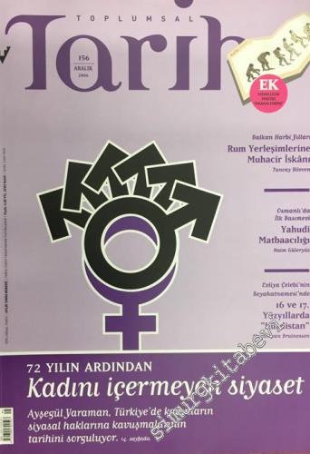 Toplumsal Tarih - Aylık Tarih Dergisi : 72 Yılın Ardından Kadını İçermeyen Siyaset - Sayı: 156      Aralık