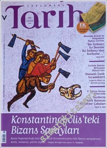 Toplumsal Tarih - Aylık Tarih Dergisi : Konstantinopolis'teki Bizans Sarayları - Sayı: 152      Ağustos 2006