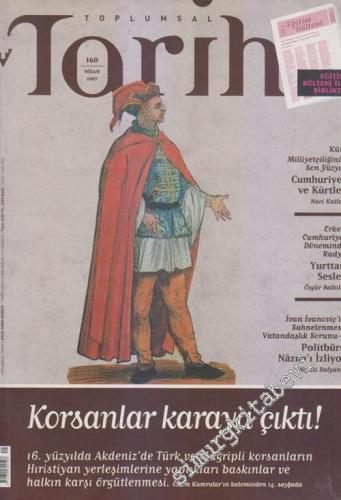 Toplumsal Tarih - Aylık Tarih Dergisi : Korsanlar Karaya Çıktı - Sayı: 160      Nisan 2007