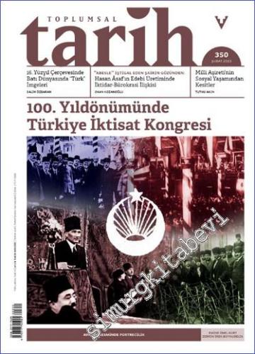 Toplumsal Tarih Dergisi - 100. Yılında  Türkiye İktisat Kongresi : Avrupa Resminde Portrecilik  - Sayı: 350      Şubat 2023