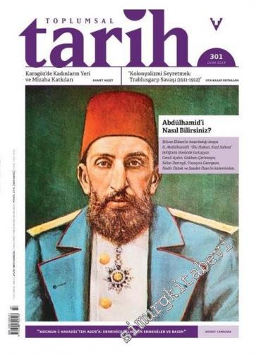 Toplumsal Tarih Dergisi - Abdülhamid'i Nasıl Bilirsiniz? - Sayı: 301      Ocak 2019