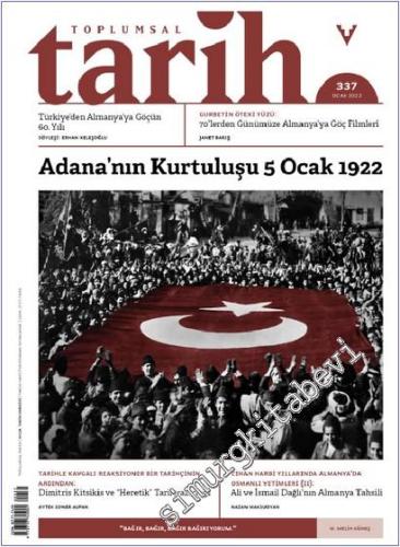 Toplumsal Tarih Dergisi  : Adana'nın Kurtuluş 5 Ocak 1922 - Sayı: 337      Ocak 2022