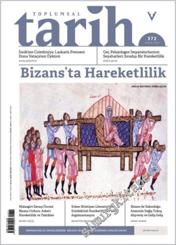 Toplumsal Tarih Dergisi - Bizans'ta Hareketlilik  - Sayı: 372      Aralık 2024