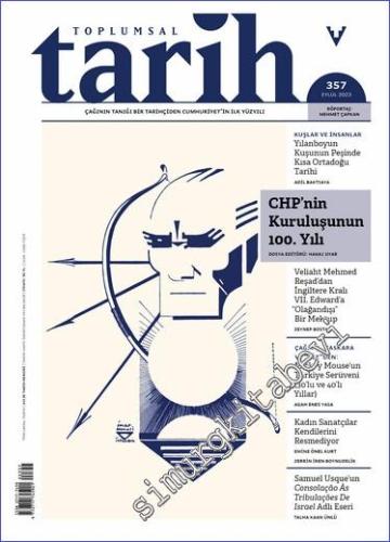 Toplumsal Tarih Dergisi - CHP'nin Kuruluşunun 100. Yılı  - Sayı: 357      Eylül  2023