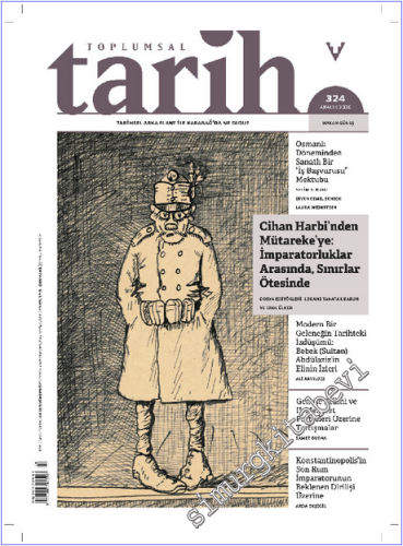 Toplumsal Tarih Dergisi - Cihan Harbinden Mütarekeye İmparatorluklar Arasında Sınırlar Ötesinde - Sayı: 324      Aralık   2020