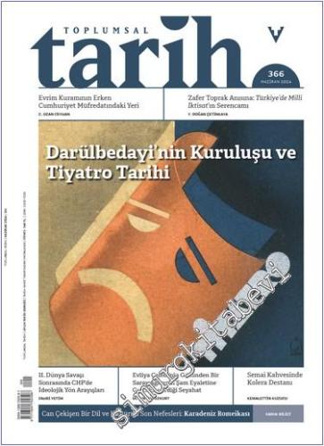 Toplumsal Tarih Dergisi -  Darülbedayi'nin Kuruluşu ve Tiyatro Tarihi - Sayı: 366      Haziran  2024