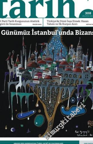 Toplumsal Tarih Dergisi - Günümüz İstanbul'unda Bizans - Sayı: 308      Ağustos 2019