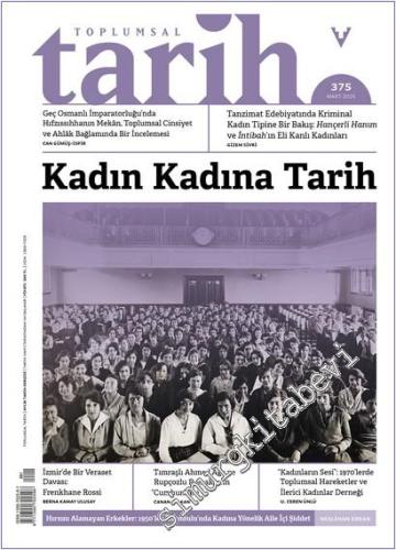 Toplumsal Tarih Dergisi - Kadın Kadına Tarih - Sayı: 375 Mart 2025