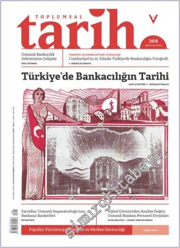 Toplumsal Tarih Dergisi - Türkiye'de Bankacılığın Tarihi - Sayı: 368      Ağustos 2024