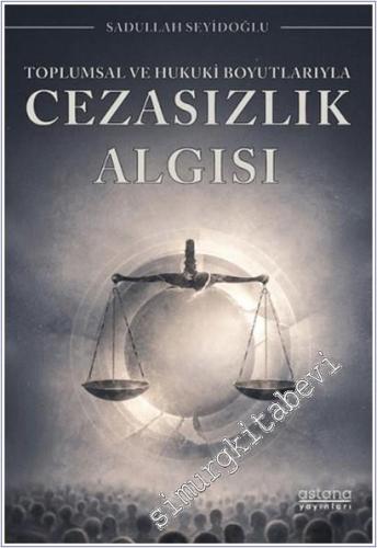 Toplumsal ve Hukuki Boyutlarıyla Cezasızlık Algısı - 2025