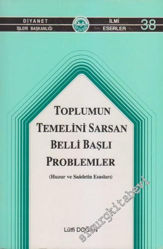 Toplumun Temelini Sarsan Belli Başlı Problemler: Huzur ve Saâdetin Esasları -