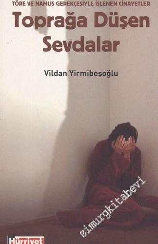 Toprağa Düşen Sevdalar: Töre ve Namus Gerekçesiyle İşlenen Cinayetler -        2007
