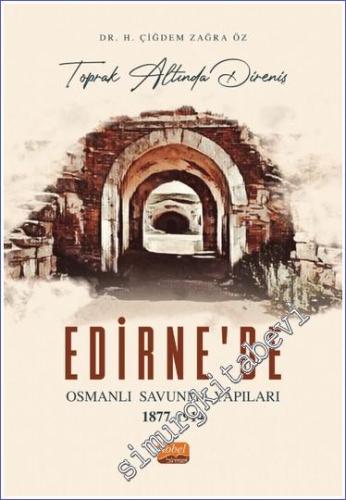 Toprak Altında Direniş: Edirne'de Osmanlı Savunma Yapıları 1877 - 1914