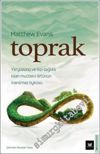 Toprak : Yeryüzünü ve Bizi Sağlıklı Kılan Mucizevi Örtünün İnanılmaz Öyküsü -        2024