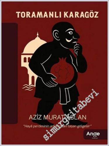 Toramanlı Karagöz : Hayal Perdesinin Arkasından Taşan Gölgeler -        2025