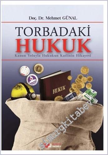 Torbadaki Hukuk : Kanun Yoluyla Hukukun Katlinin Hikayesi -        2015