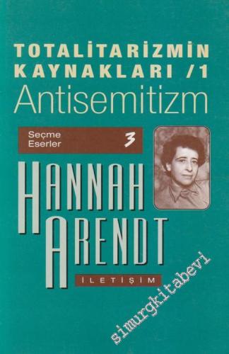 Totalitarizmin Kaynakları 1: Antisemitizm - Seçme Eserler 3  -        1996