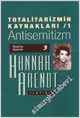 Totalitarizmin Kaynakları 1: Antisemitizm - Seçme Eserler 3  -
