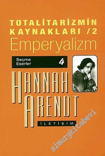 Totalitarizmin Kaynakları 2: Emperyalizm - Seçme Eserler 4 -        2021