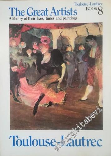 Toulouse - Lautrec: The Great Artists, Book 8 : A Library of Their Liv