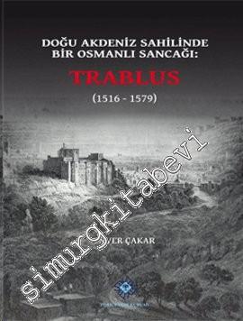 Trablus: Doğu Akdeniz Sahilinde Bir Osmanlı Sancağı (1516 - 1579) -