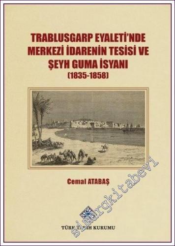 Trablusgarp Eyaleti'nde Merkezi İdarenin Tesisi ve Şeyh Guma İsyanı [1835 - 1858] -
