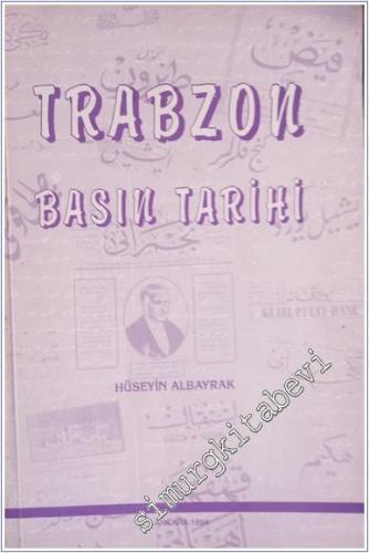 Trabzon Basın Tarihi ve Batum, Gümüşhane, Rize, Giresun, Ordu, Samsun Basını, 1. Cilt: 1869 - 1928 -        1994