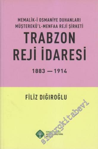 Trabzon Reji İdaresi 1883 - 1914: Memalik - i Osmaniye Duhanları Müşterekü'l Menfaa Reji Şirketi -