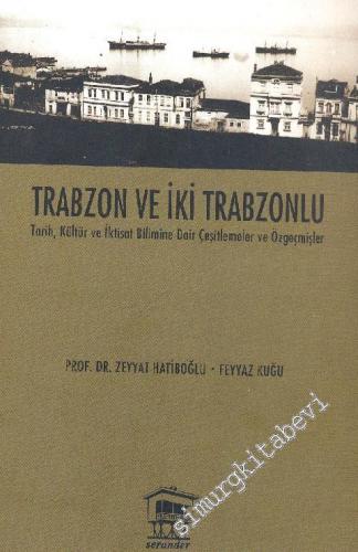 Trabzon ve İki Trabzonlu - Tarih, Kültür ve İktisat Bilimine Dair Çeşitlemeler ve Özgeçmişler -        2010