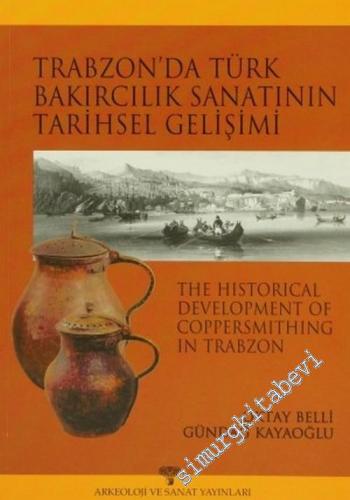 Trabzon'da Türk Bakırcılık Sanatının Tarihsel Gelişimi = The Historica