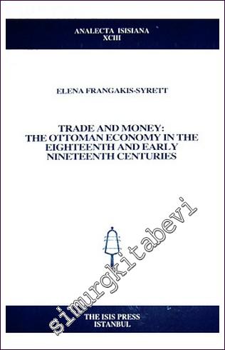 Trade And Money: The Ottoman Economy in the Eighteenth and Early Nineteenth Centuries -        2007