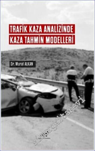 Trafik Kaza Analizinde Kaza Tahmin Modelleri - 2022