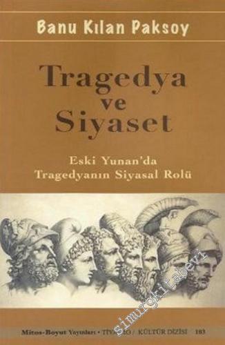 Tragedya ve Siyaset: Eski Yunan'da Tragedyanın Siyasal Rolü -        2011