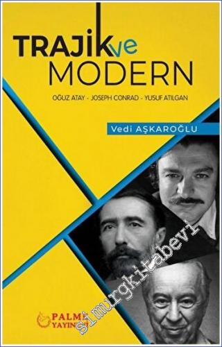 Trajik ve Modern : Triolojik Bir Çözümleme - Oğuz Atay, Joseph Conrad, Yusuf Atılgan -        2022