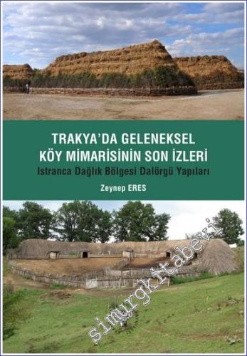 Trakya'da Geleneksel Köy Mimarisinin Son İzleri - Istıranca Dağlık Bölgesi Dalörgü Yapıları -        2023