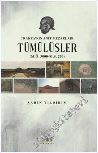 Trakya'nın Anıt Mezarları Tümülüsler (M.Ö. 3000 - M.S. 250) -        2024