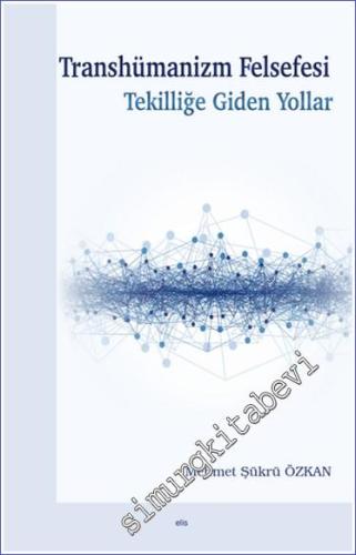 Transhümanizm Felsefesi Tekilliğe Giden Yollar -        2023