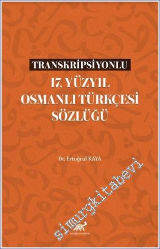 Transkripsiyonlu 17. Yüzyıl Osmanlı Türkçesi Sözlüğü - 2023